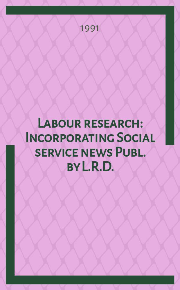 Labour research : Incorporating Social service news Publ. by L.R.D. (Publications) Ltd. Vol.80, №1 : (Women in Parliament.)