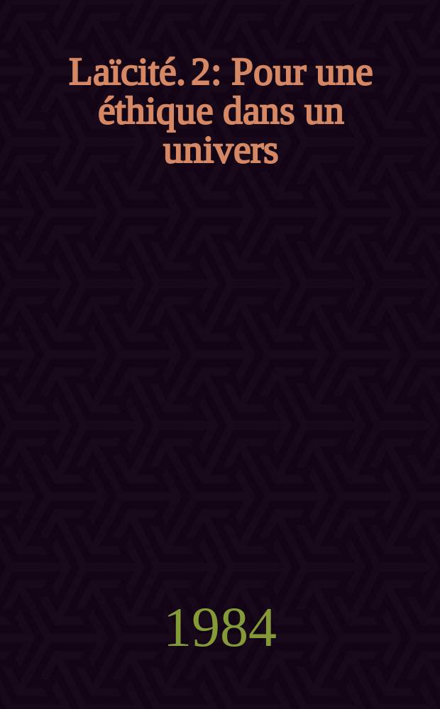 Laïcité. 2 : Pour une éthique dans un univers
