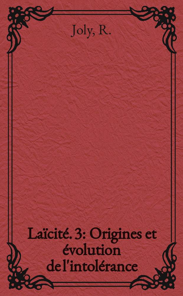 Laïcité. 3 : Origines et évolution de l'intolérance