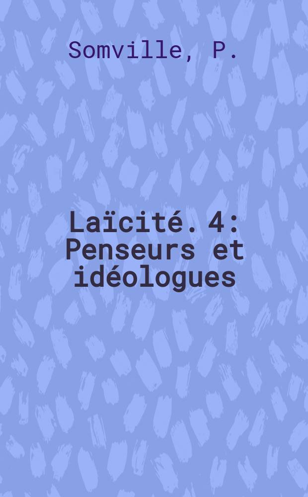 Laïcité. 4 : Penseurs et idéologues