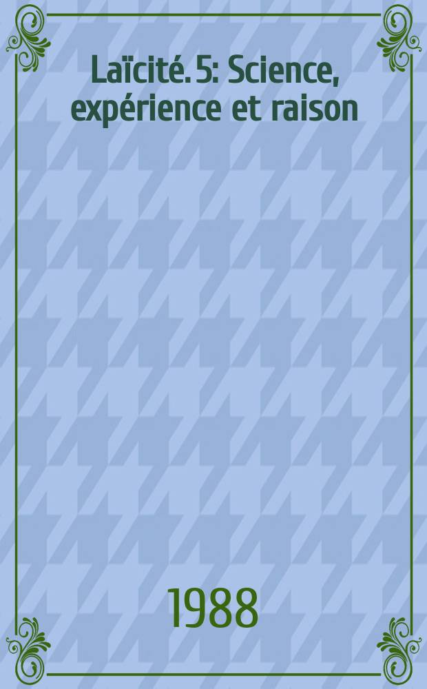 La&iuml;cit&eacute;. 5 : Science, exp&eacute;rience et raison
