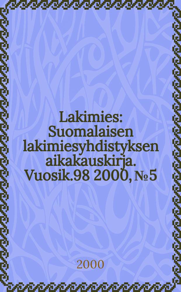 Lakimies : Suomalaisen lakimiesyhdistyksen aikakauskirja. Vuosik.98 2000, №5