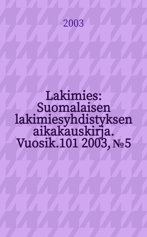 Lakimies : Suomalaisen lakimiesyhdistyksen aikakauskirja. Vuosik.101 2003, №5