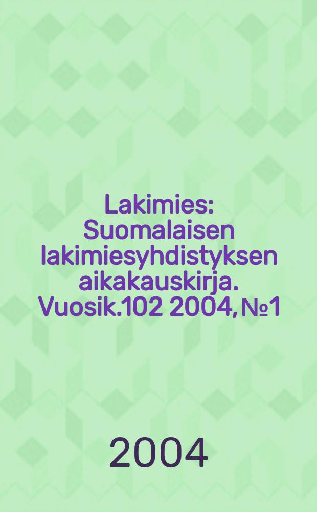 Lakimies : Suomalaisen lakimiesyhdistyksen aikakauskirja. Vuosik.102 2004, №1