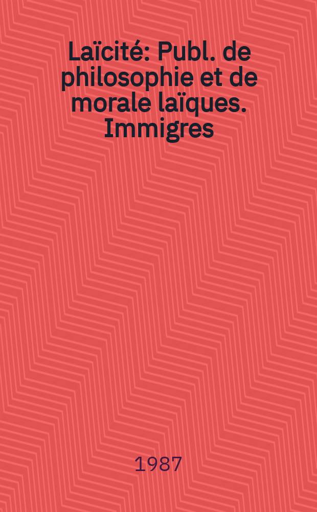 Laïcité : Publ. de philosophie et de morale laïques. Immigres