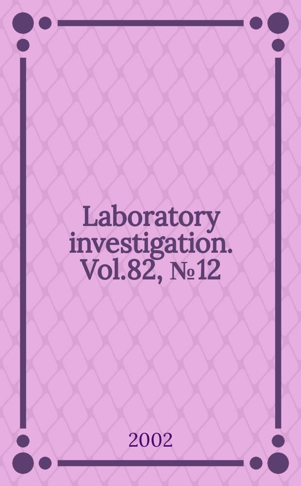 Laboratory investigation. Vol.82, №12