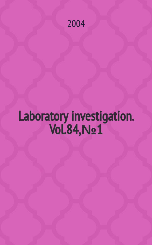 Laboratory investigation. Vol.84, №1