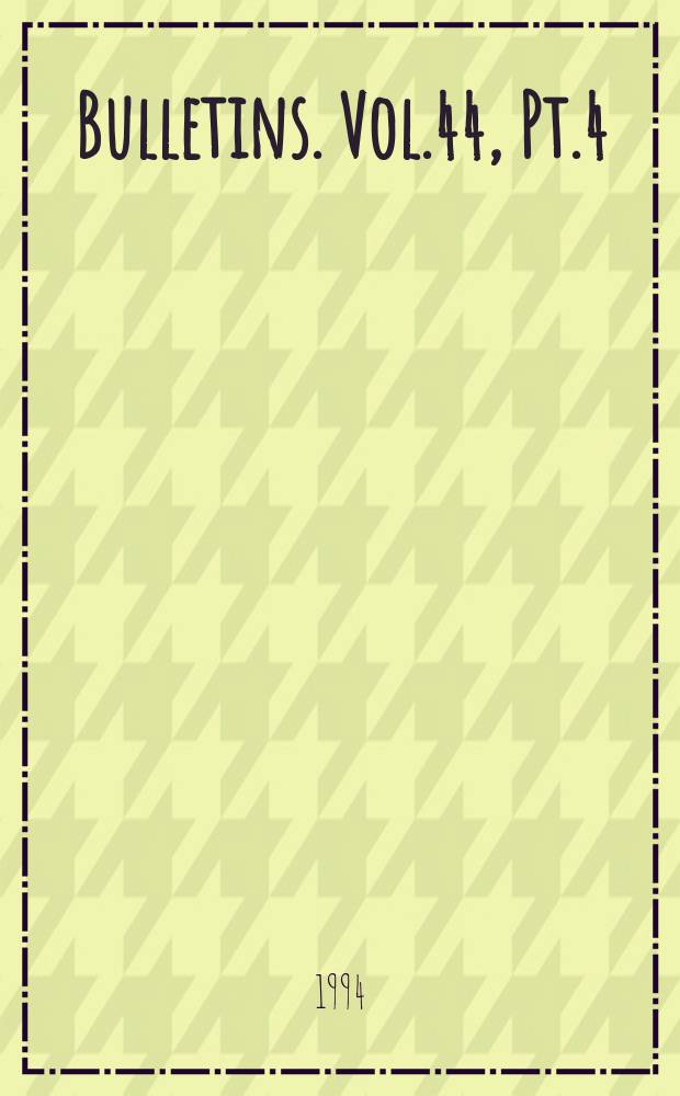 Bulletins. Vol.44, Pt.4 : Vol.44, P.4