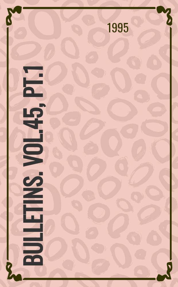 Bulletins. Vol.45, Pt.1 : Vol.45, P.1