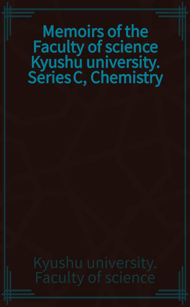 Memoirs of the Faculty of science Kyushu university. Series C, Chemistry