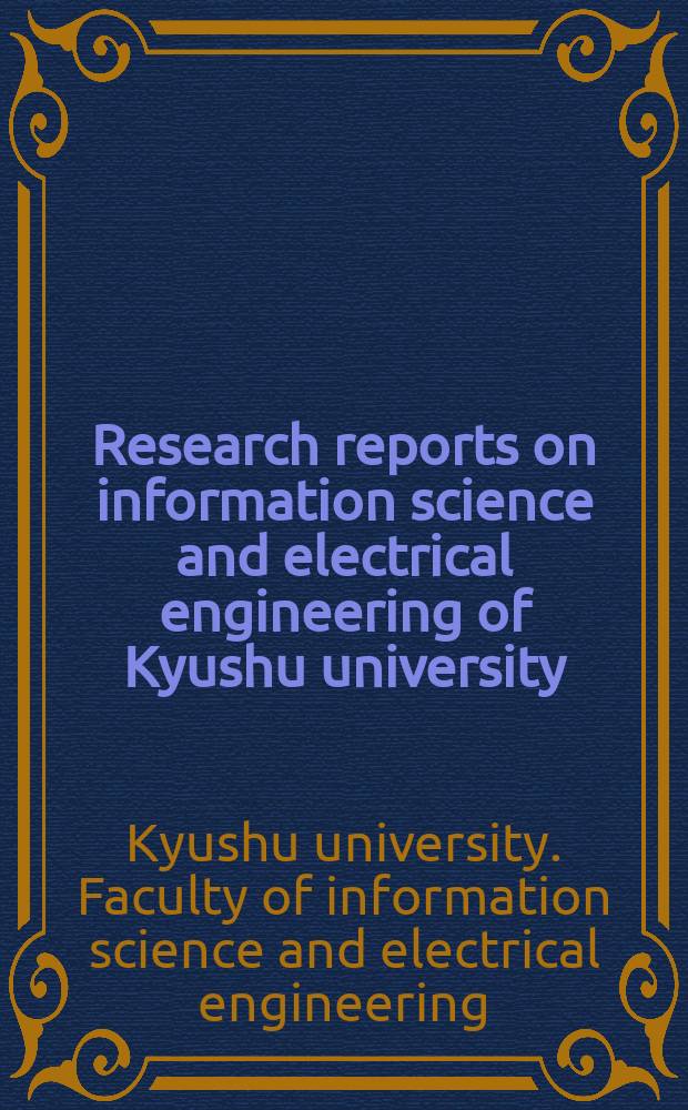 Research reports on information science and electrical engineering of Kyushu university