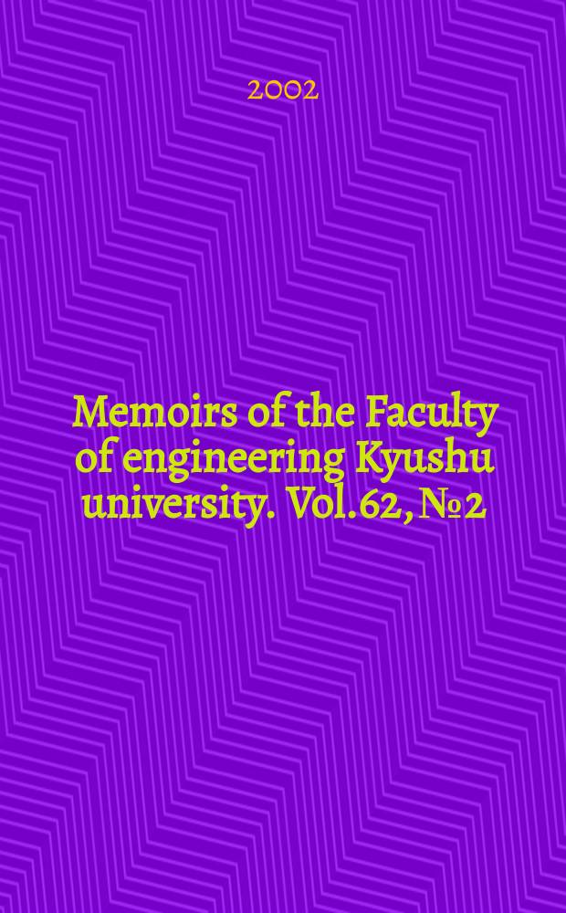 Memoirs of the Faculty of engineering Kyushu university. Vol.62, №2