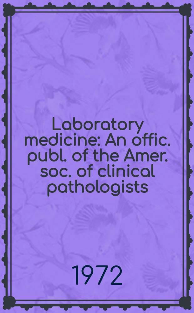 Laboratory medicine : An offic. publ. of the Amer. soc. of clinical pathologists