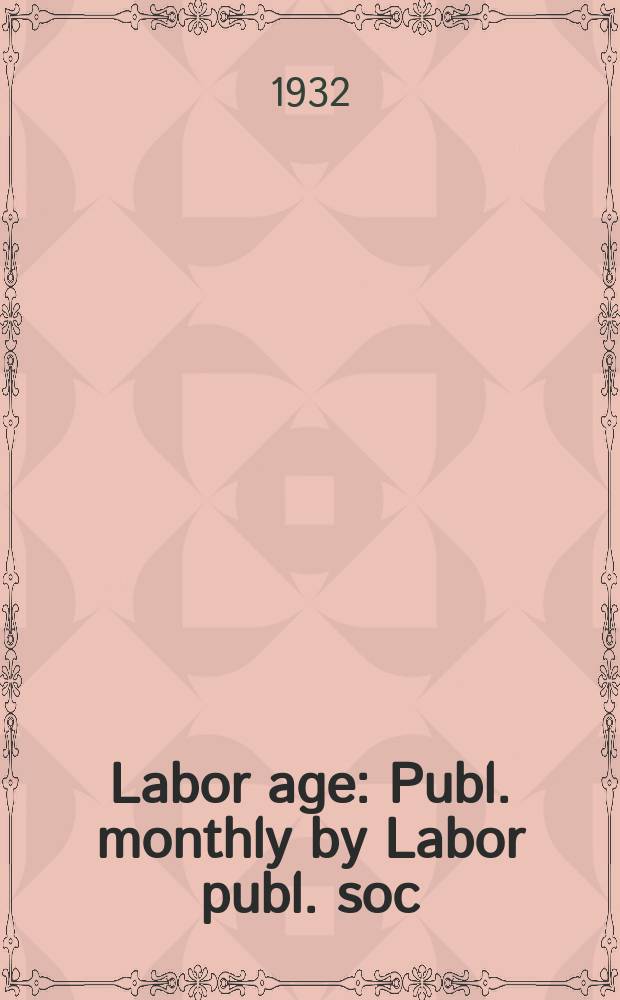 Labor age : Publ. monthly by Labor publ. soc