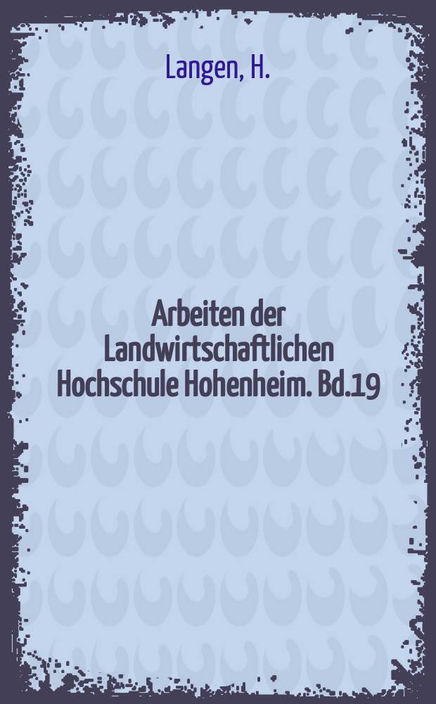 Arbeiten der Landwirtschaftlichen Hochschule Hohenheim. Bd.19 : Die neueren Entwicklungstendenzen in der Getreideproduktion und Getreidevermarktung Baden Württembergs