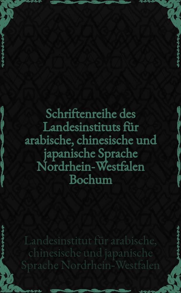 Schriftenreihe des Landesinstituts für arabische, chinesische und japanische Sprache Nordrhein-Westfalen Bochum