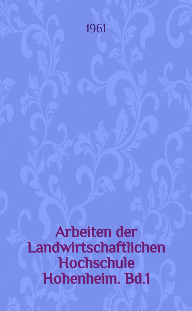 Arbeiten der Landwirtschaftlichen Hochschule Hohenheim. Bd.1 : Untersuchungen über aktuelle Probleme der Tierzucht und Tierhaltung aus dem Institut für Tierzuchtlehre