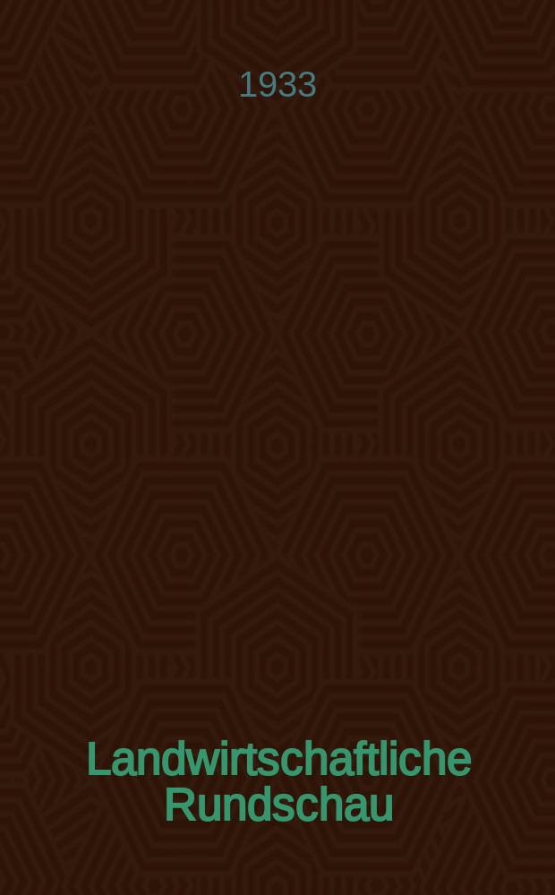 Landwirtschaftliche Rundschau : Nationale wochenblatt f&uuml;r die deutsche Landwirtschaft : Beratungsstelle f&uuml;r pflanzen bau tierucht u. landwirtschaftliche maschinen Erscheint jeden Sonntag