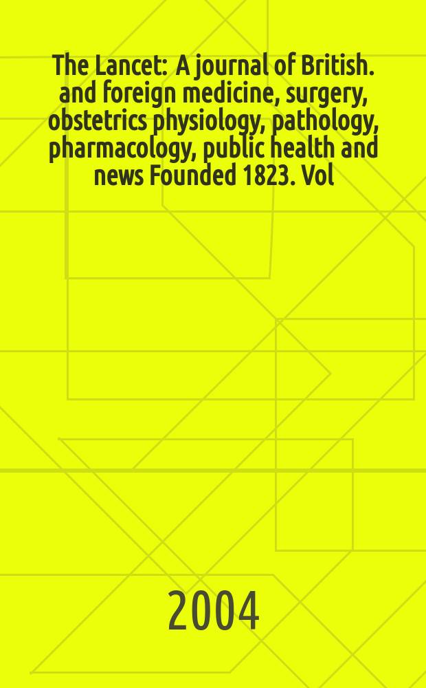 The Lancet : A journal of British. and foreign medicine, surgery, obstetrics physiology, pathology, pharmacology , public health and news Founded 1823. Vol.364, Указатель
