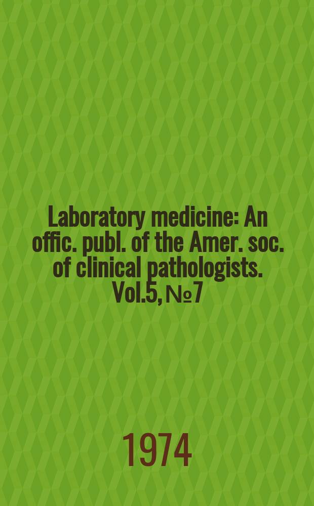Laboratory medicine : An offic. publ. of the Amer. soc. of clinical pathologists. Vol.5, №7 : (Blood)