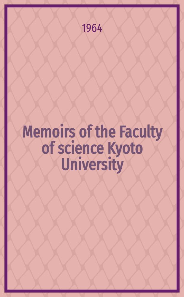 Memoirs of the Faculty of science Kyoto University : Formerly Memoirs of the College of science Univ. of Kyoto. Ser. B (Geology and mineralogy). Vol.30, №4 : (Geology and mineralogy)