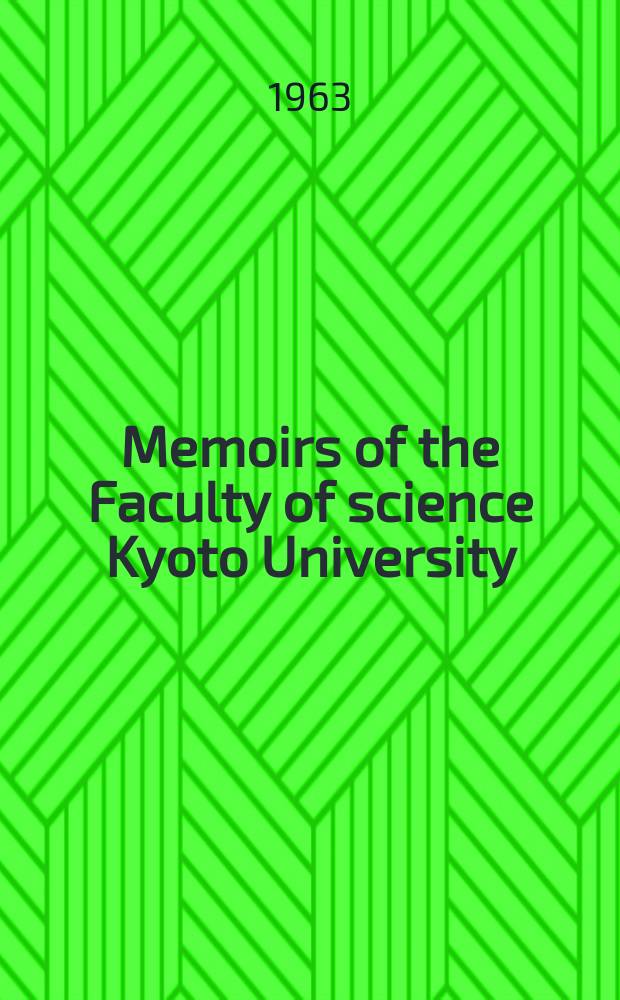 Memoirs of the Faculty of science Kyoto University : Formerly Memoirs of the College of science Univ. of Kyoto. Ser. B (Geology and mineralogy). Vol.30, №2 : (Geology and mineralogy)
