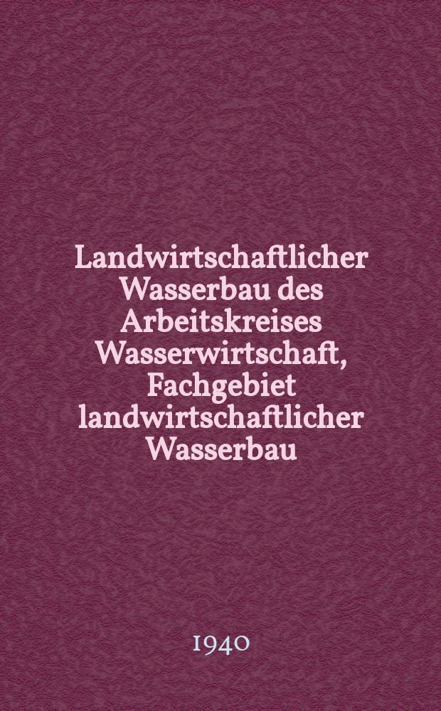 Landwirtschaftlicher Wasserbau des Arbeitskreises Wasserwirtschaft, Fachgebiet landwirtschaftlicher Wasserbau : St&auml;ndige Beilage der Zeitschrift Deutsche Wasserwirtschaft