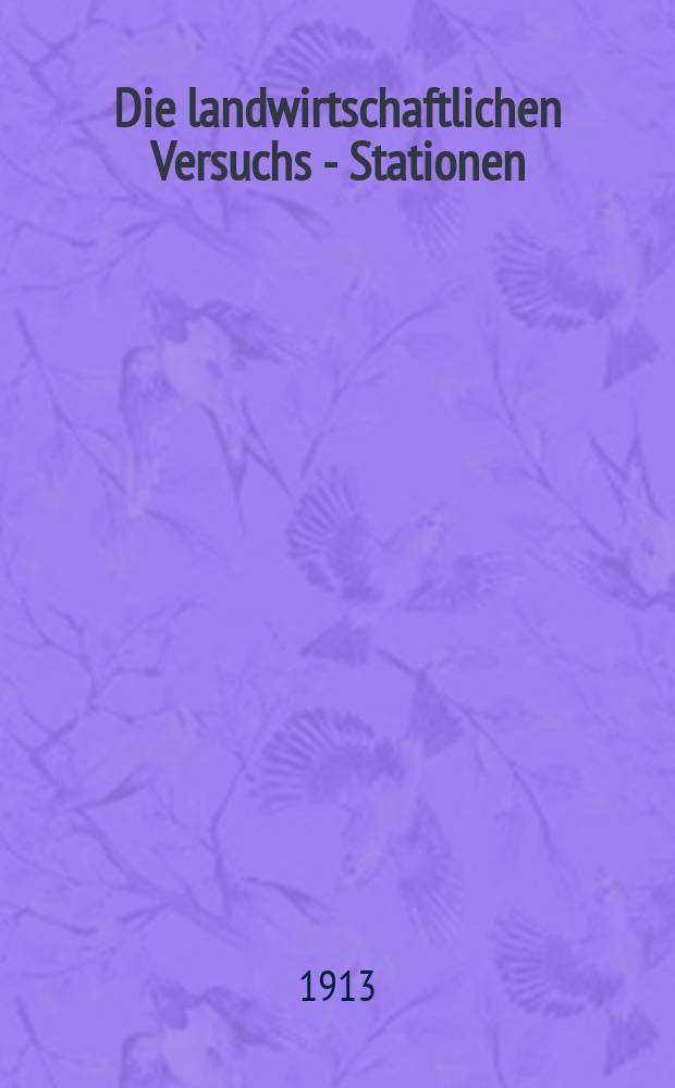 Die landwirtschaftlichen Versuchs - Stationen : Organ für wissenschaftliche Forschungen auf dem Gebiete der Landwirtschaft. Bd.79/80 : Dem Andenken Oskar Kellners gewidmet