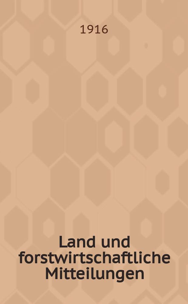 Land und forstwirtschaftliche Mitteilungen : Amtliche Verlautbarungen der Deutschen Sektion des Landeskulturrates für das Königreich Böhmen. Jg.18 1916, №2