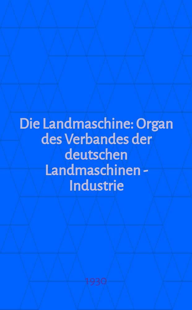 Die Landmaschine : Organ des Verbandes der deutschen Landmaschinen - Industrie
