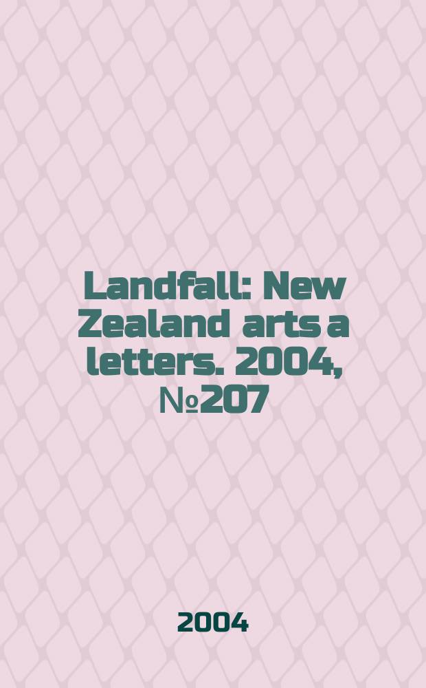 Landfall : New Zealand arts a letters. 2004, №207