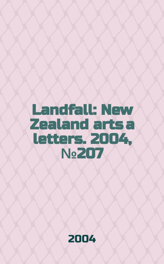 Landfall : New Zealand arts a letters. 2004, №207