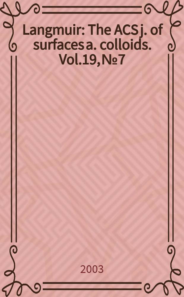 Langmuir : The ACS j. of surfaces a. colloids. Vol.19, №7