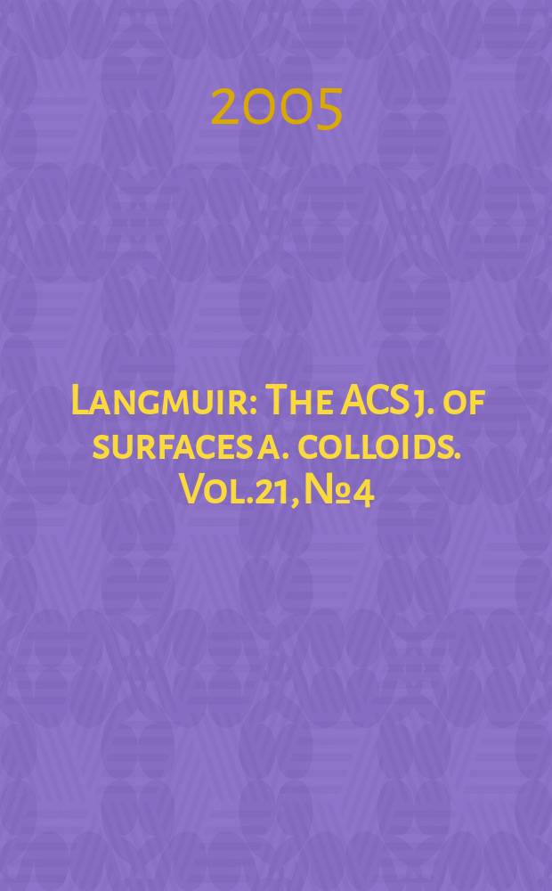 Langmuir : The ACS j. of surfaces a. colloids. Vol.21, №4