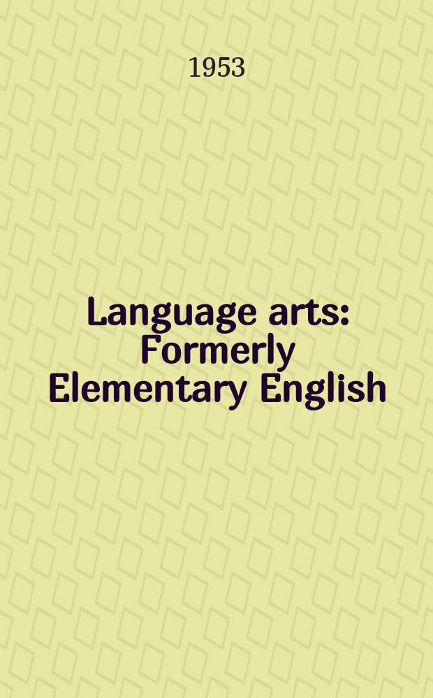 Language arts : Formerly Elementary English : The offic. journal of the Elementary sect. of the Nat. council of teachers of English