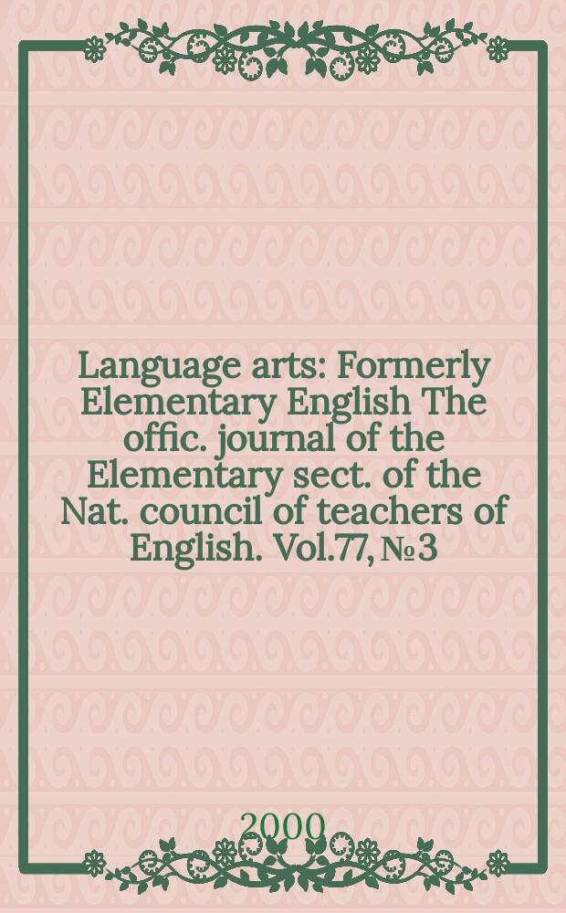 Language arts : Formerly Elementary English The offic. journal of the Elementary sect. of the Nat. council of teachers of English. Vol.77, №3