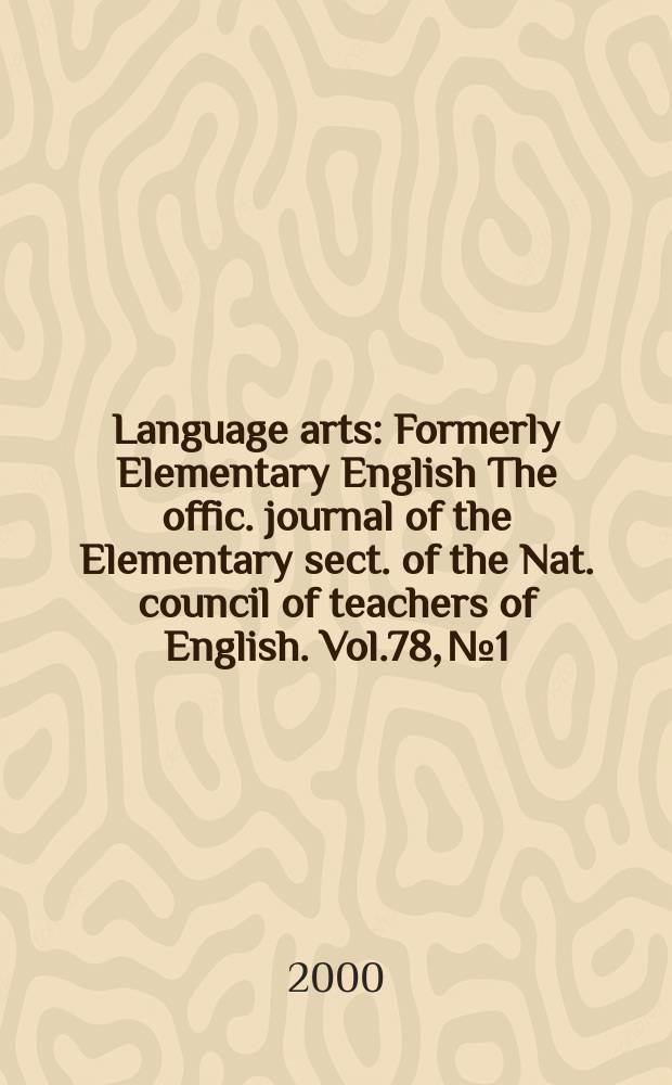 Language arts : Formerly Elementary English The offic. journal of the Elementary sect. of the Nat. council of teachers of English. Vol.78, №1