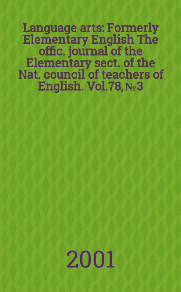 Language arts : Formerly Elementary English The offic. journal of the Elementary sect. of the Nat. council of teachers of English. Vol.78, №3
