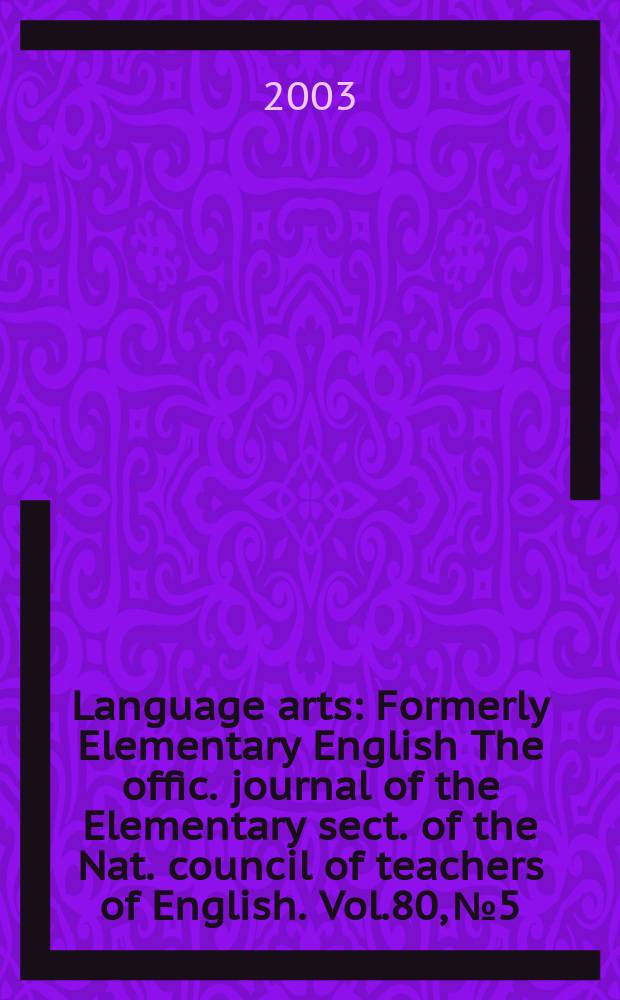 Language arts : Formerly Elementary English The offic. journal of the Elementary sect. of the Nat. council of teachers of English. Vol.80, №5