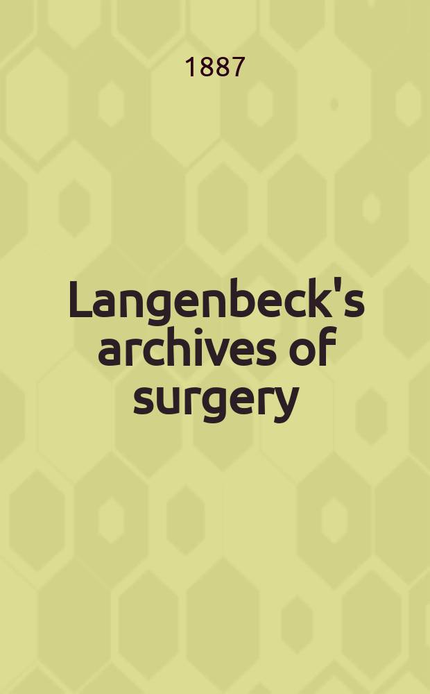 Langenbeck's archives of surgery : Contin. Langenbecks Archiv für Chirurgie Organ of the Congr. of the Germ. soc. of surgery. Bd.35