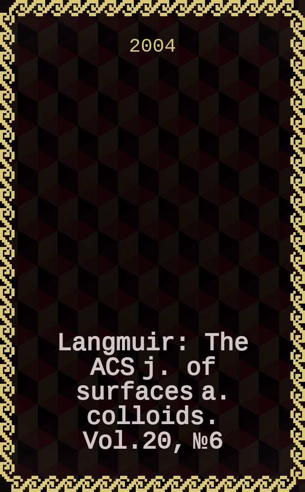 Langmuir : The ACS j. of surfaces a. colloids. Vol.20, №6