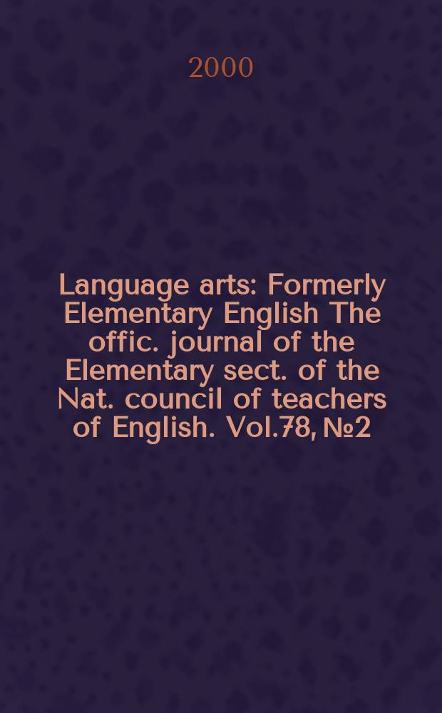 Language arts : Formerly Elementary English The offic. journal of the Elementary sect. of the Nat. council of teachers of English. Vol.78, №2