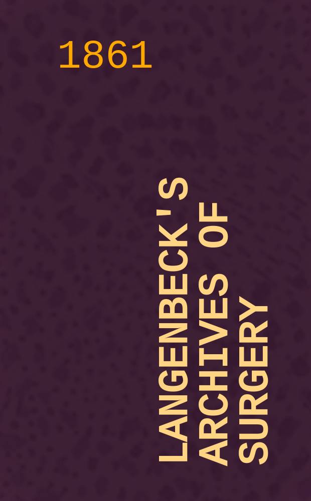 Langenbeck's archives of surgery : Contin. Langenbecks Archiv für Chirurgie : Organ of the Congr. of the Germ. soc. of surgery