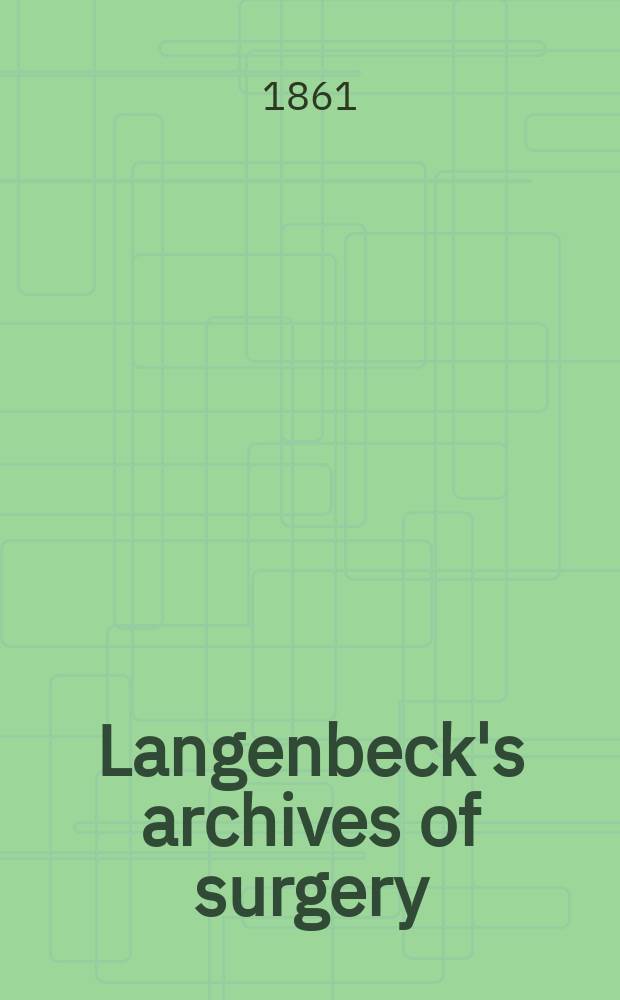 Langenbeck's archives of surgery : Contin. Langenbecks Archiv für Chirurgie Organ of the Congr. of the Germ. soc. of surgery. Bd.1