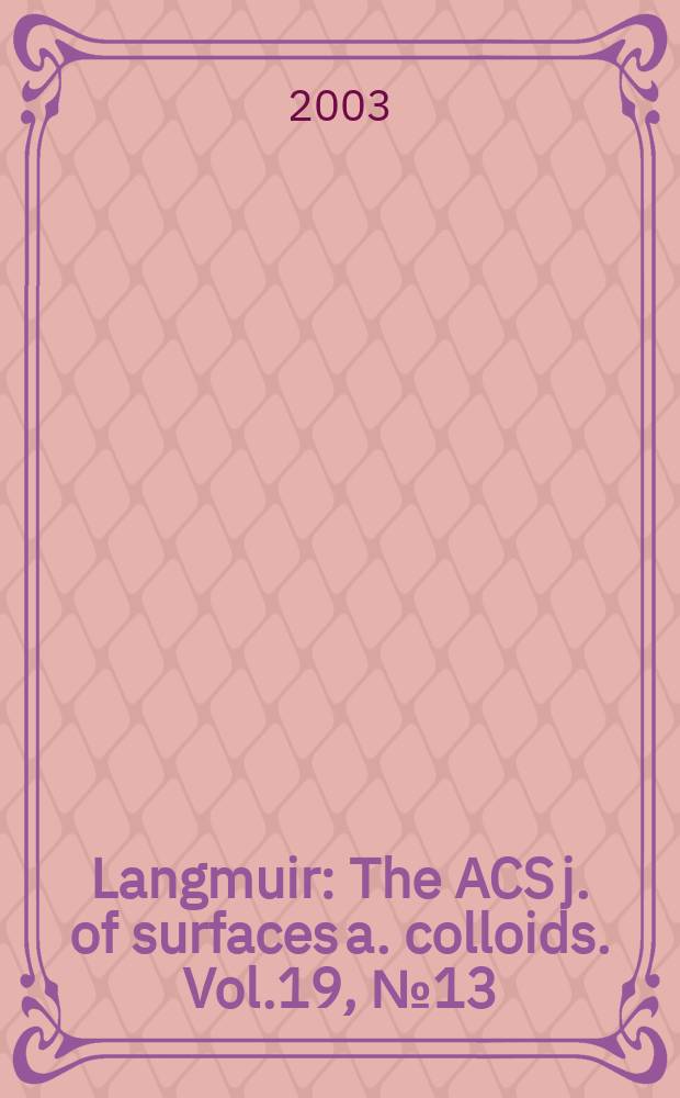 Langmuir : The ACS j. of surfaces a. colloids. Vol.19, №13