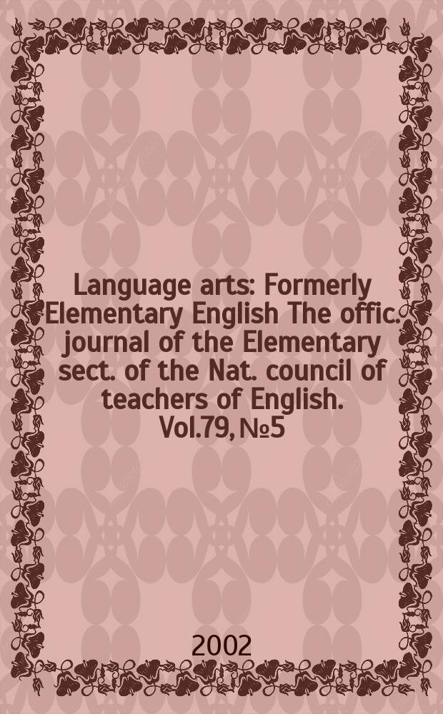 Language arts : Formerly Elementary English The offic. journal of the Elementary sect. of the Nat. council of teachers of English. Vol.79, №5