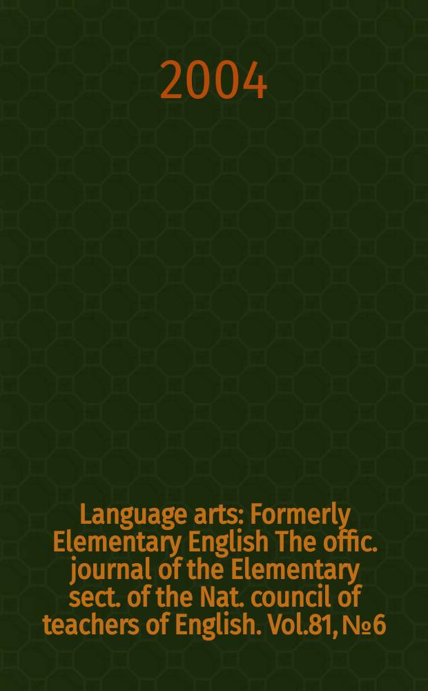 Language arts : Formerly Elementary English The offic. journal of the Elementary sect. of the Nat. council of teachers of English. Vol.81, №6