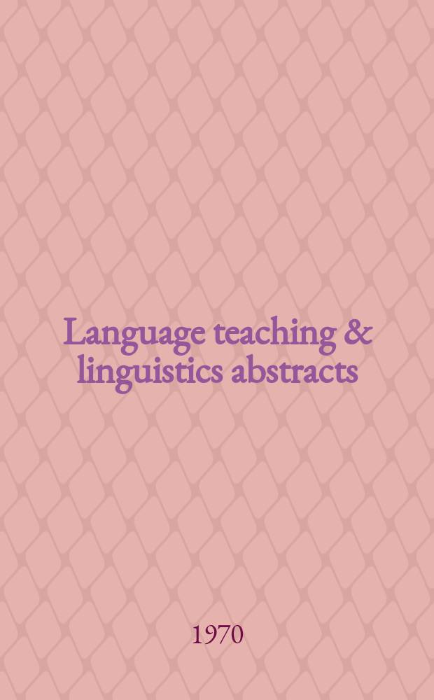 Language teaching & linguistics abstracts : Comp. by the English-teaching inform. centre of the British council and the Centre for inform. on language teaching and research