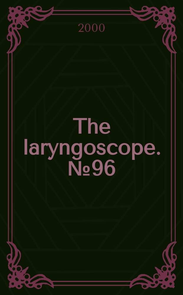 The laryngoscope. №96 : Factors in the pathogenesis of tumors of the sphenoid...