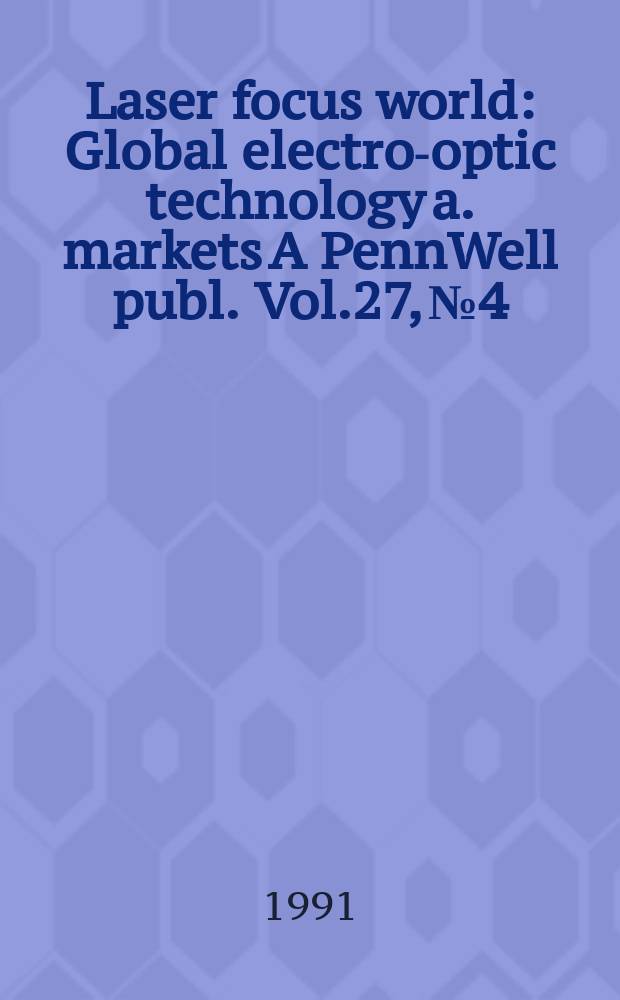 Laser focus world : Global electro-optic technology a. markets A PennWell publ. Vol.27, №4